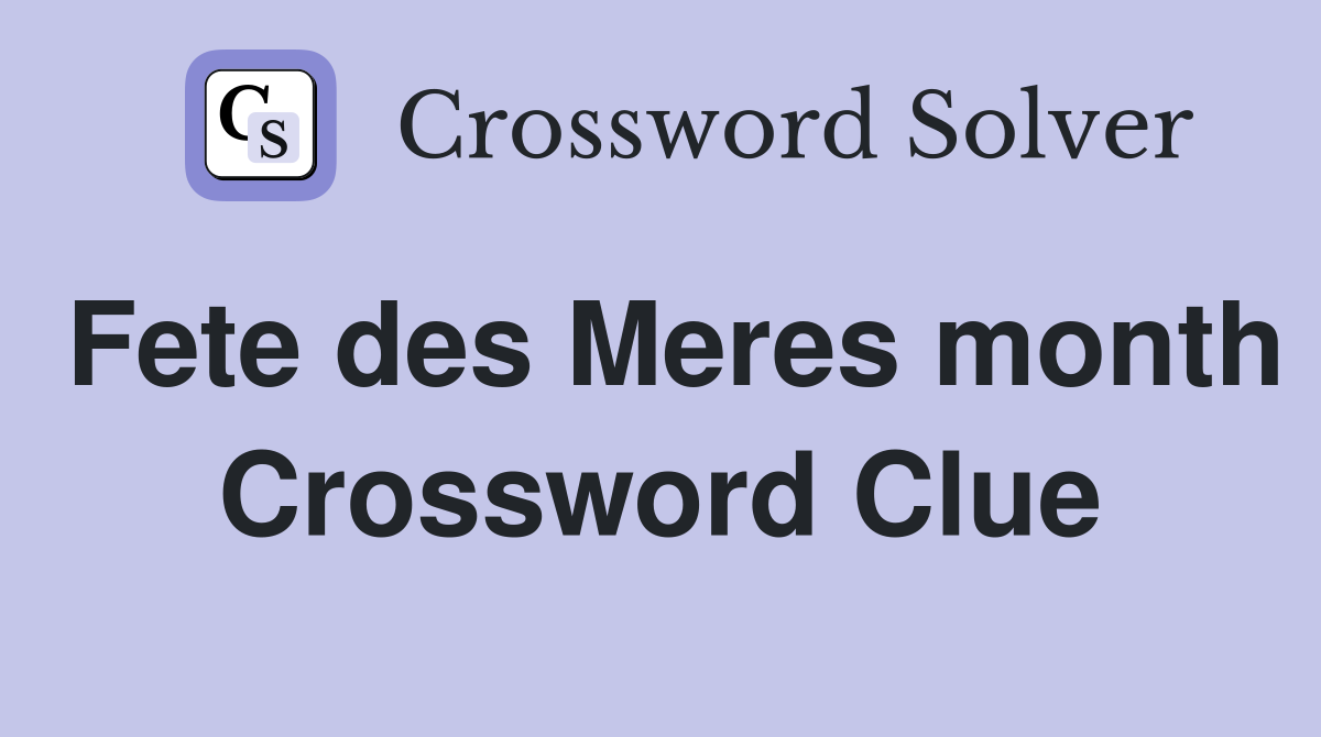 Fete des Meres month Crossword Clue