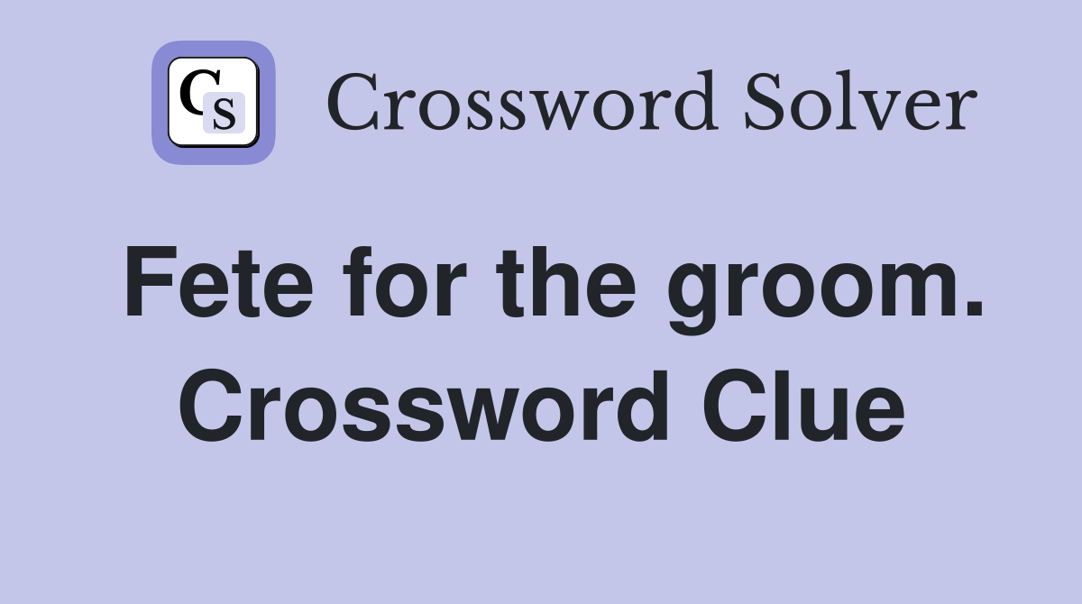 Fete for the groom. Crossword Clue