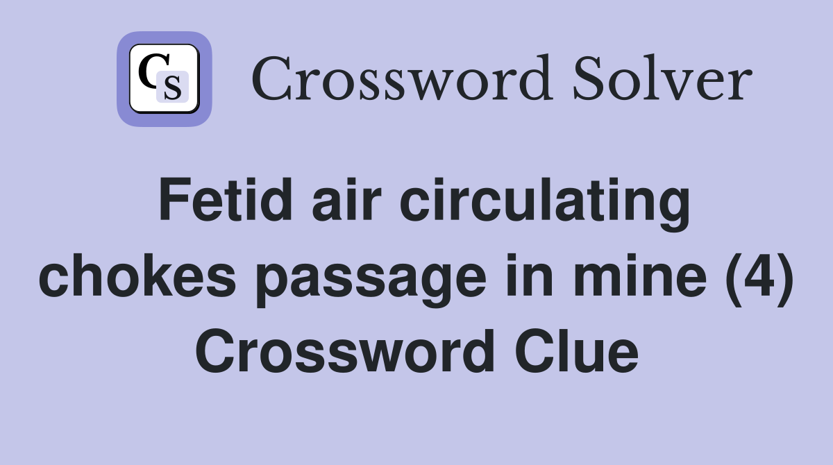 Fetid air circulating chokes passage in mine (4) Crossword Clue