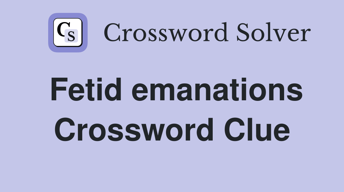 Fetid emanations Crossword Clue
