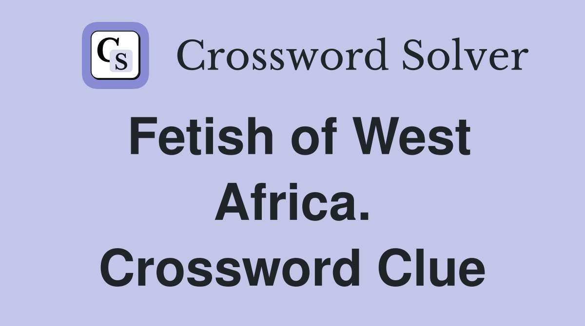 Fetish of West Africa. Crossword Clue