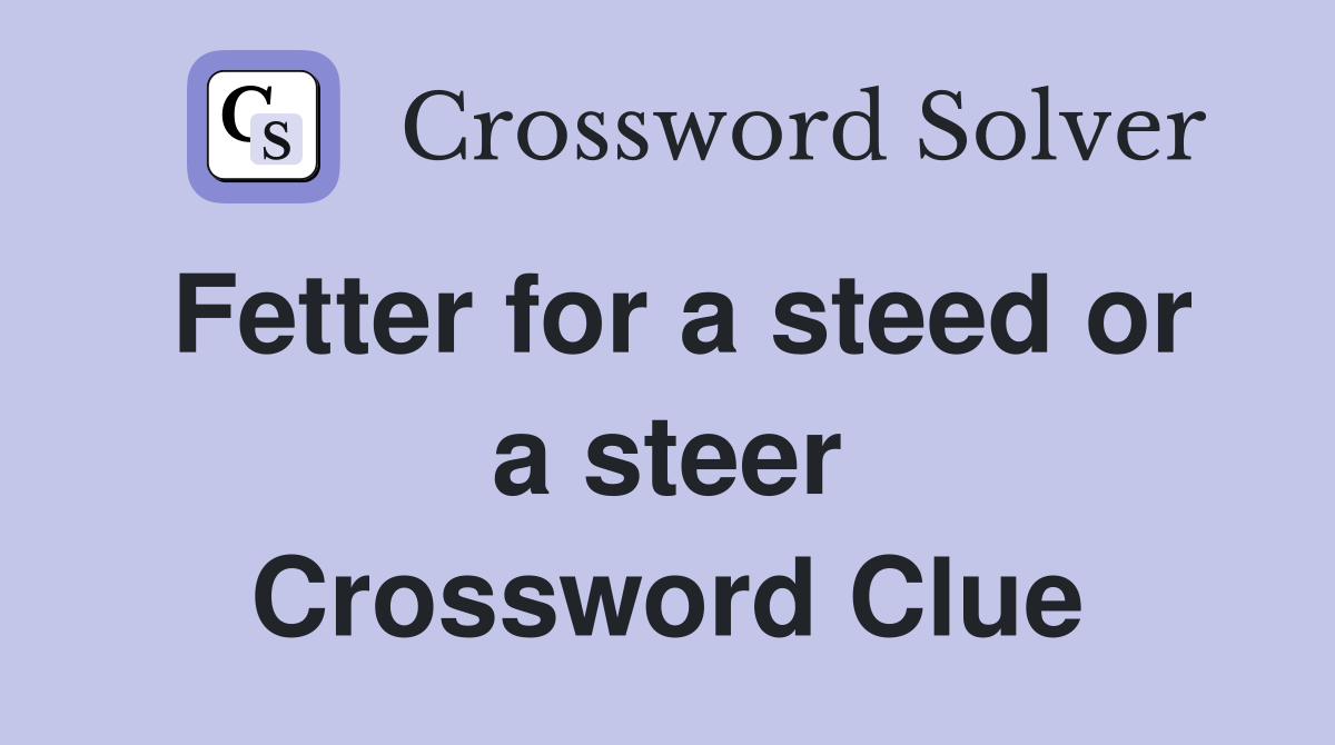 Fetter for a steed or a steer Crossword Clue