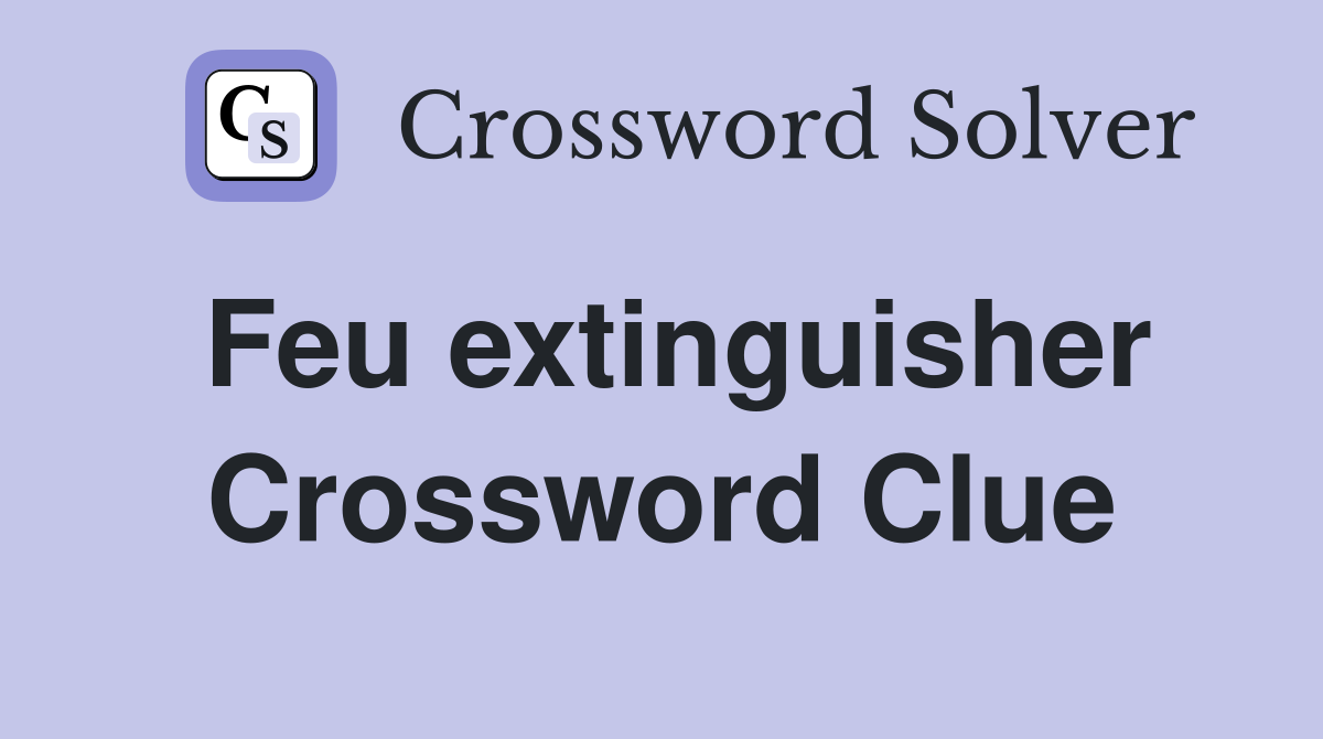 Feu extinguisher Crossword Clue