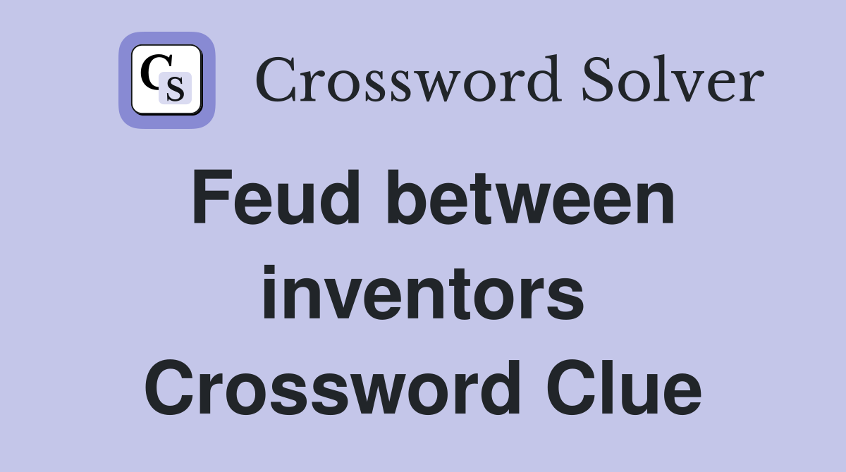 Feud between inventors Crossword Clue