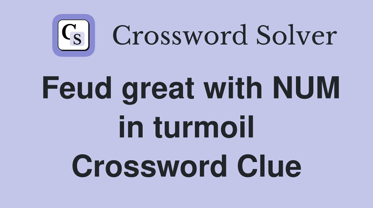 Feud great with NUM in turmoil Crossword Clue