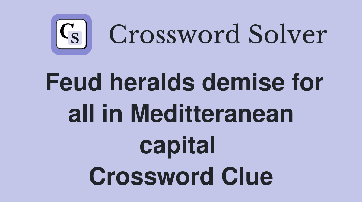 Feud heralds demise for all in Meditteranean capital  Crossword Clue