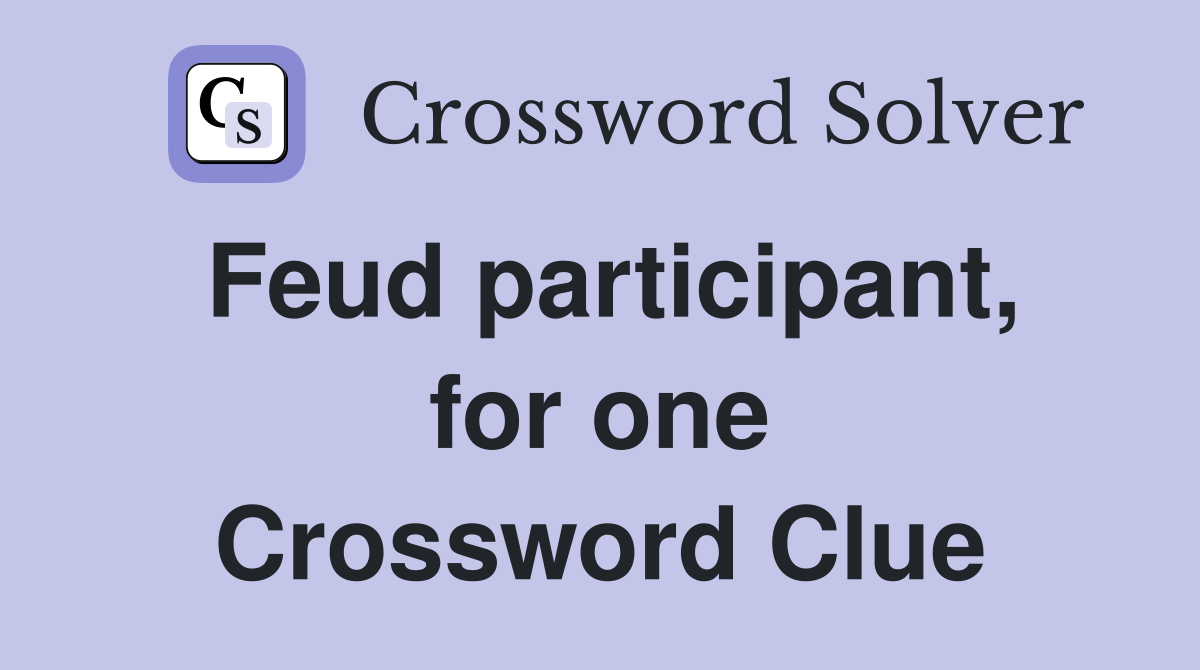 Feud participant, for one Crossword Clue