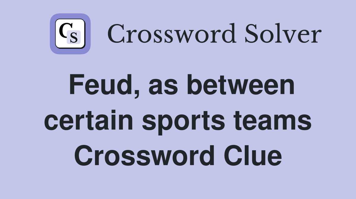 Feud, as between certain sports teams Crossword Clue
