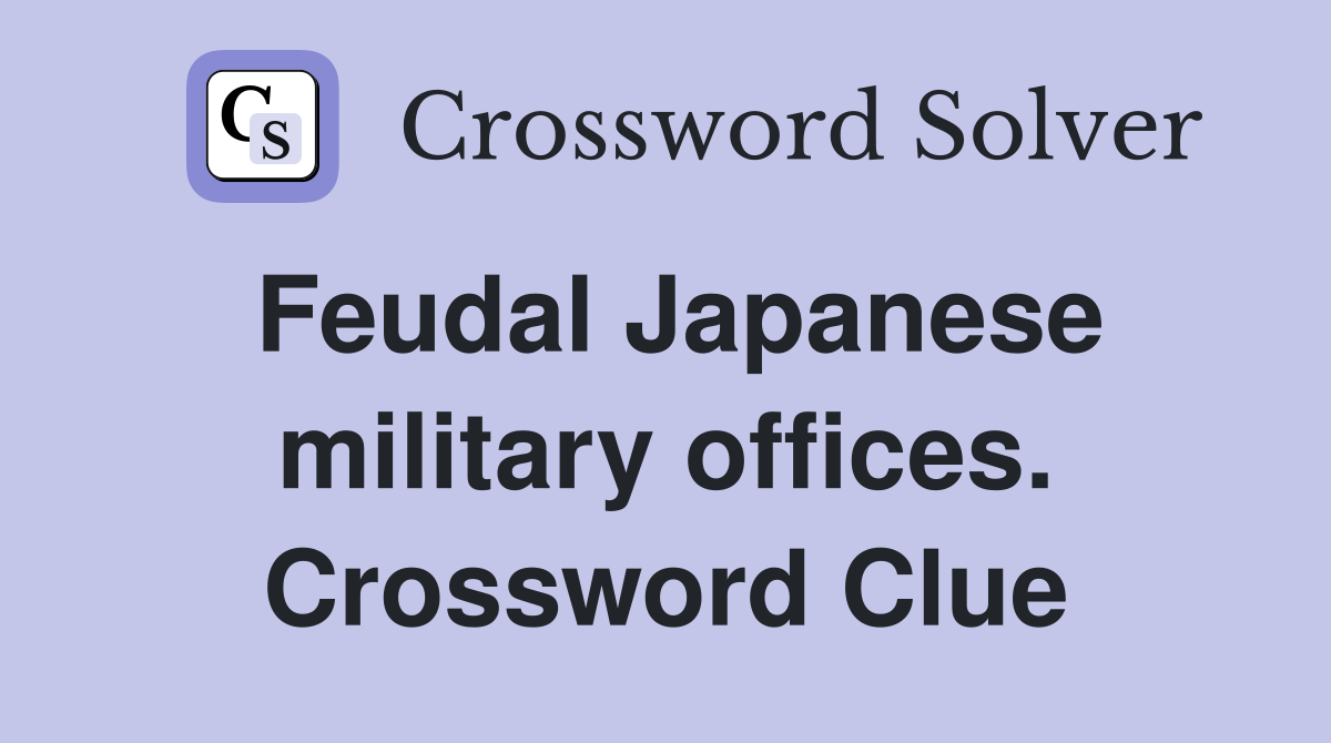 Feudal Japanese military offices. Crossword Clue