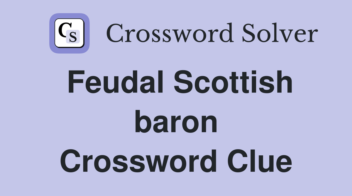 Feudal Scottish baron Crossword Clue