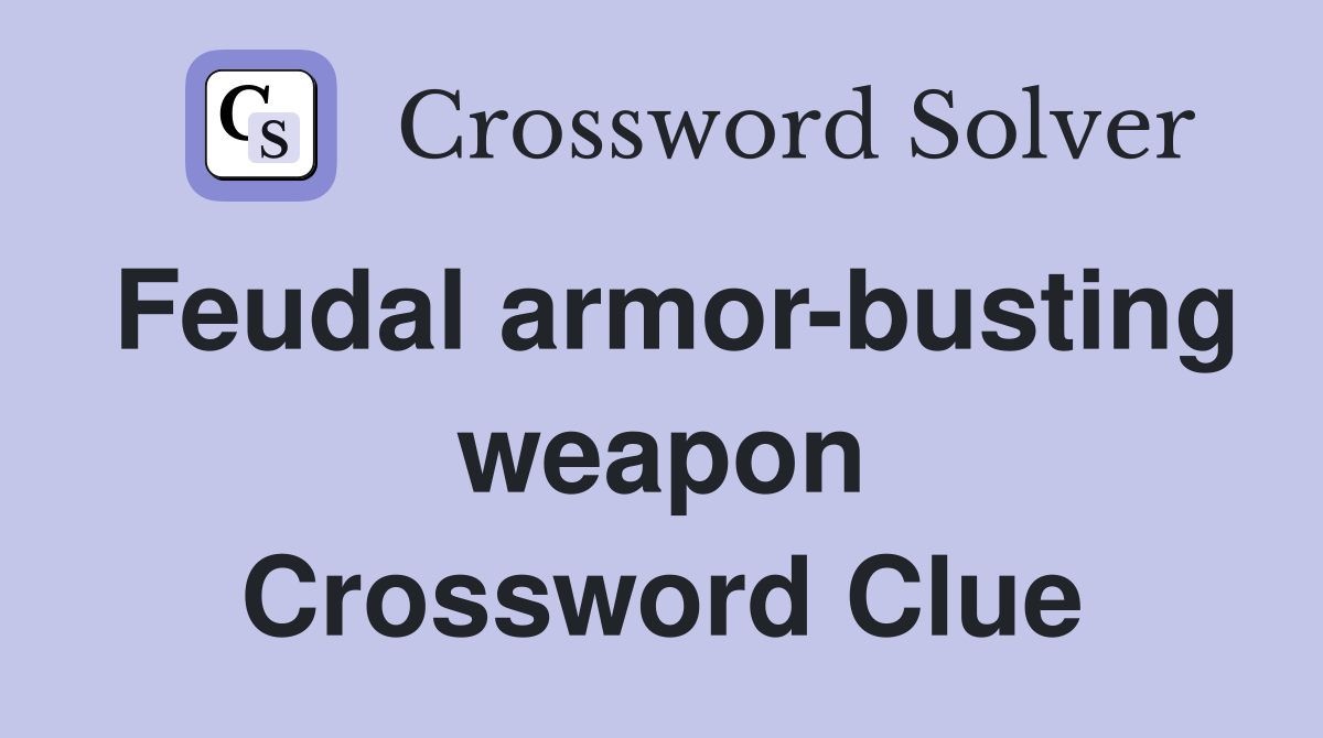 Feudal armor-busting weapon Crossword Clue
