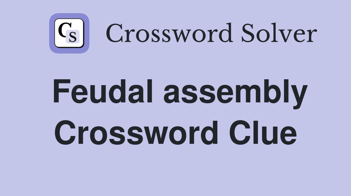 Feudal assembly Crossword Clue