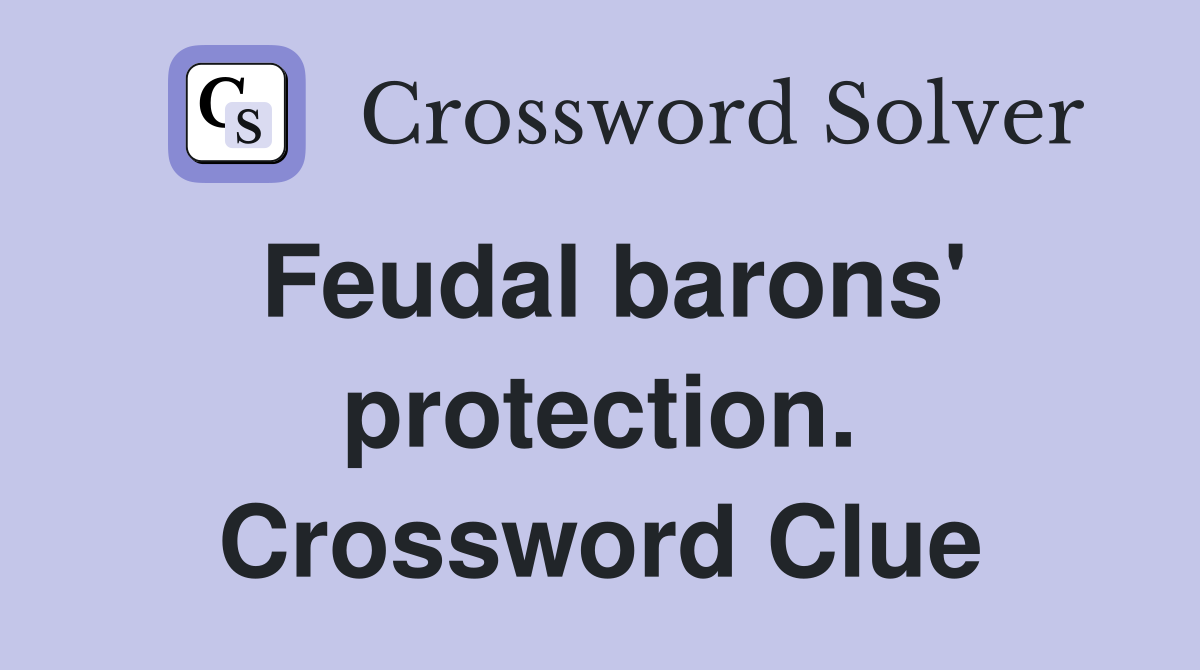 Feudal barons' protection. Crossword Clue