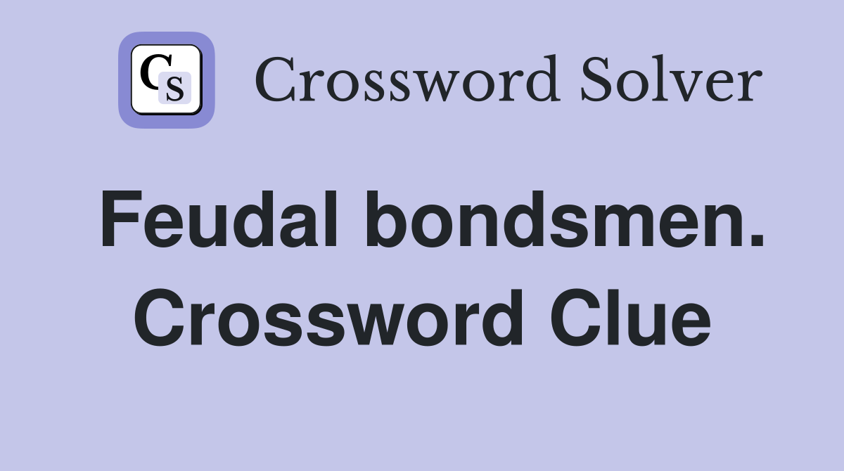 Feudal bondsmen. Crossword Clue