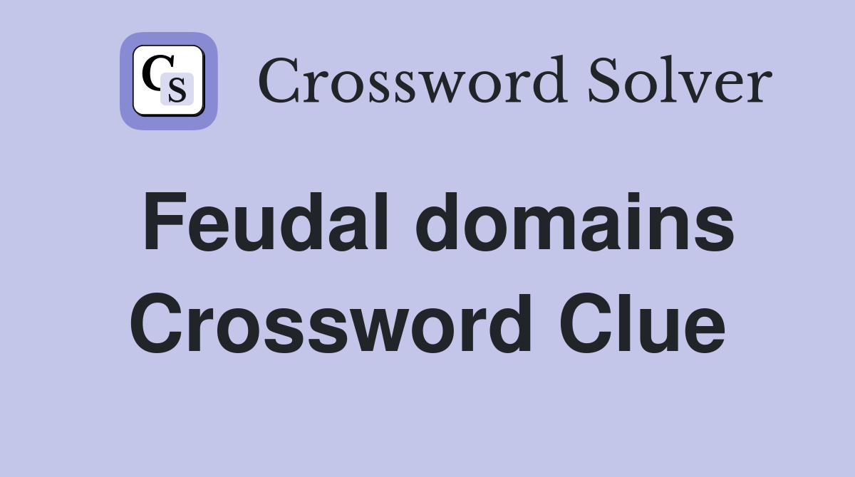 Feudal domains Crossword Clue Answers Crossword Solver