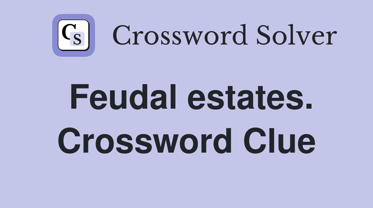 Feudal estates. Crossword Clue