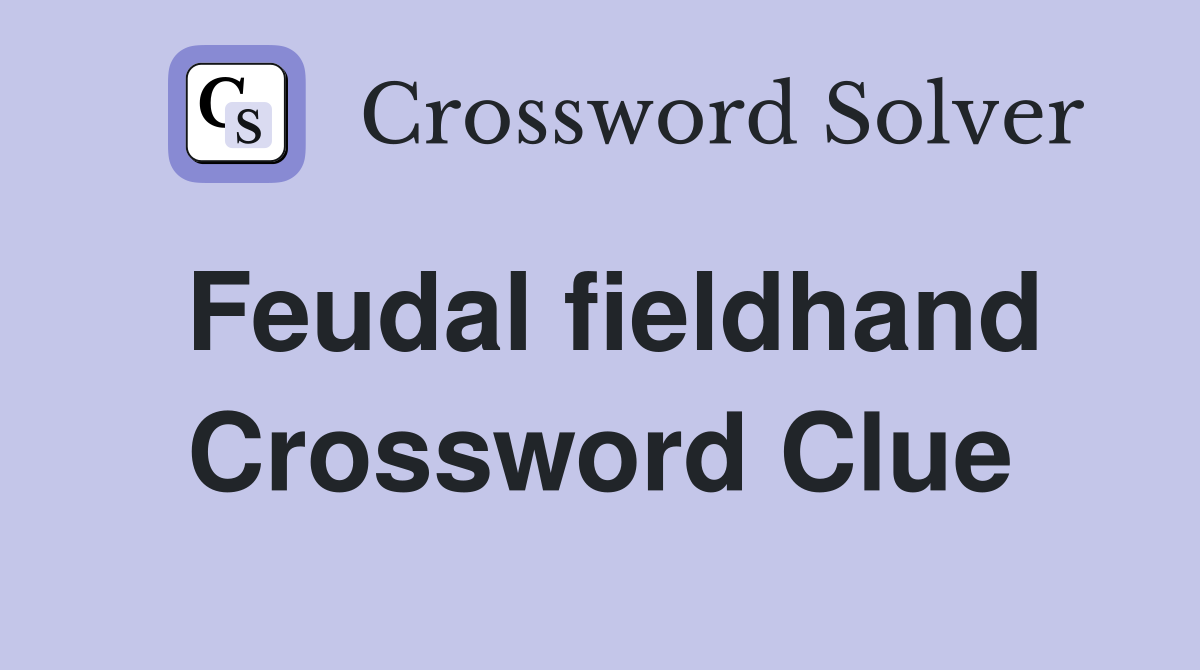 Feudal fieldhand Crossword Clue