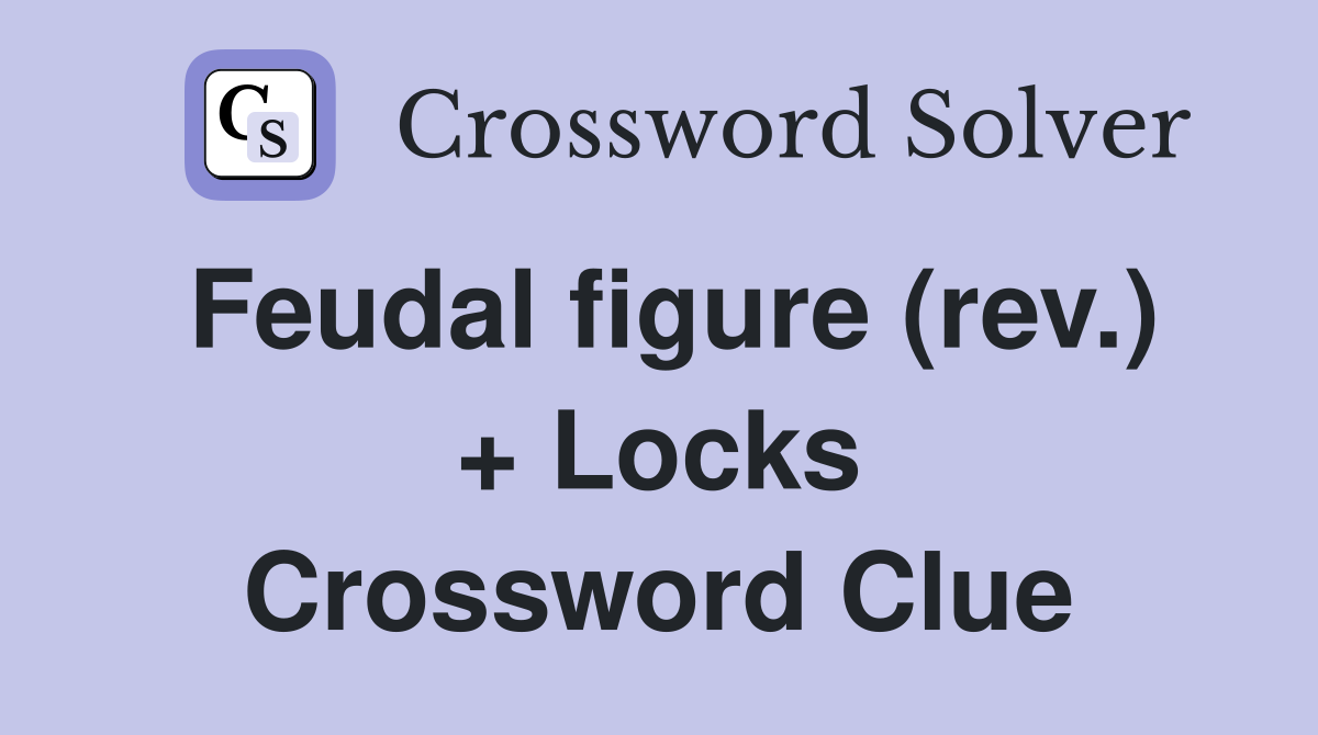 Feudal figure (rev.) + Locks Crossword Clue