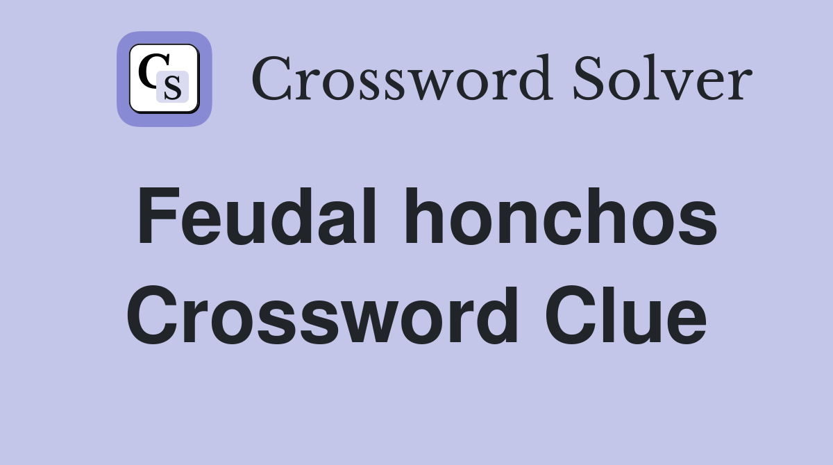 Feudal honchos Crossword Clue