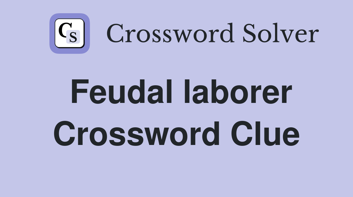 Feudal laborer - Crossword Clue Answers - Crossword Solver