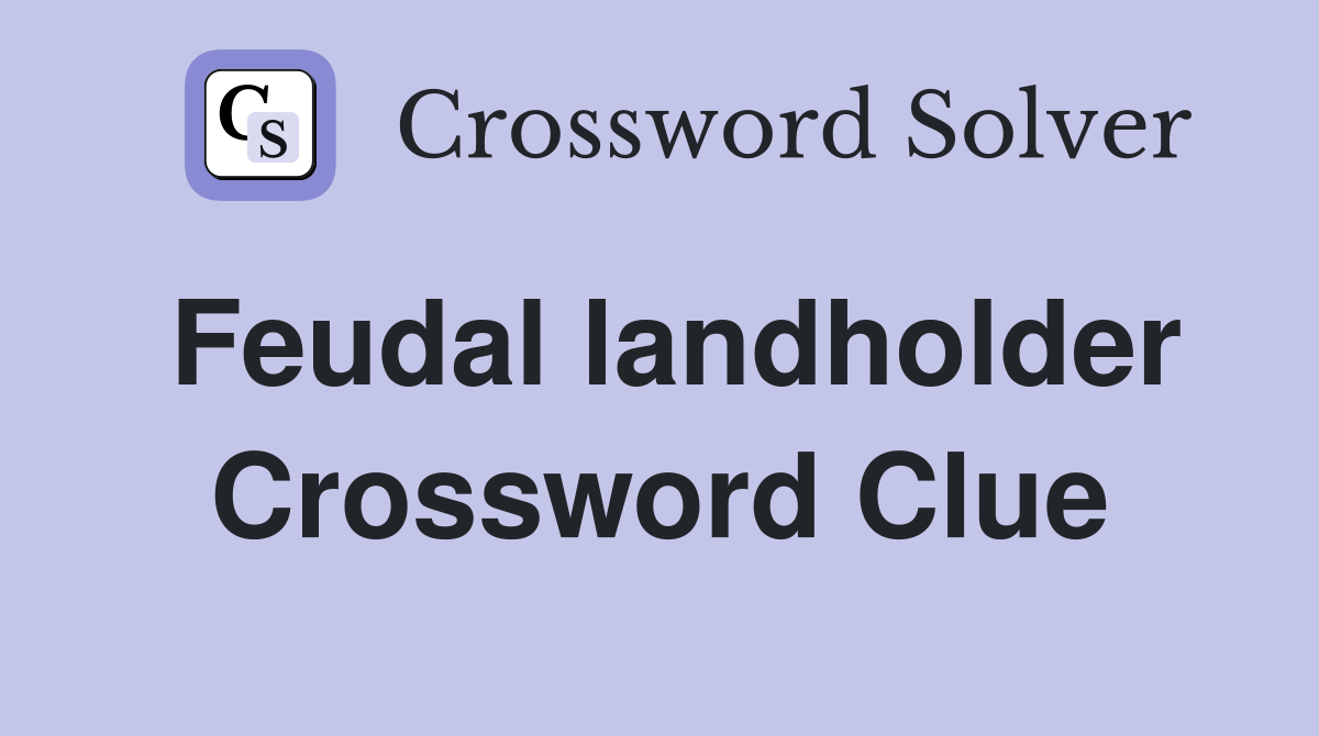 Feudal landholder Crossword Clue