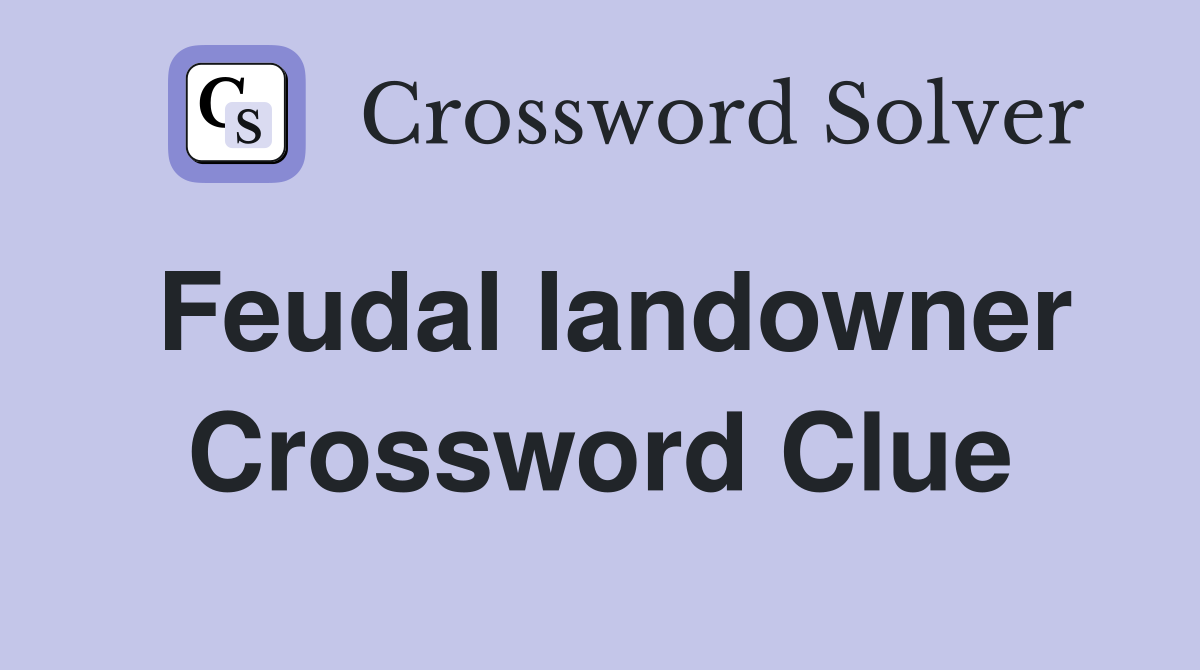 Feudal landowner Crossword Clue