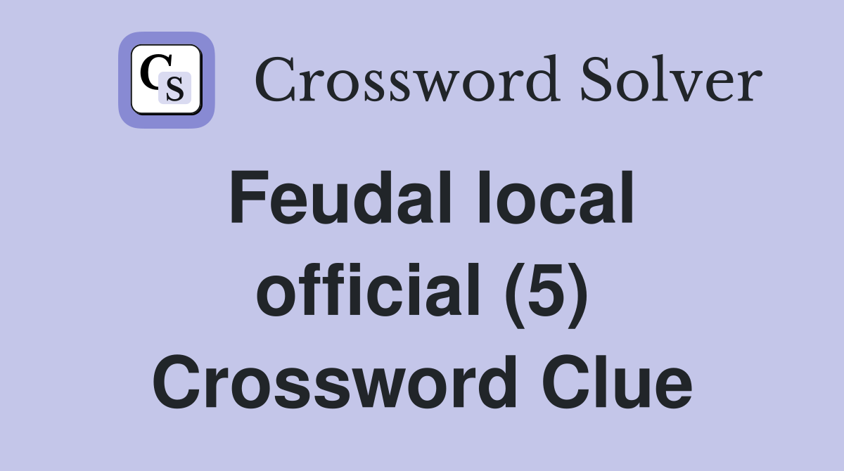 Feudal local official (5) Crossword Clue