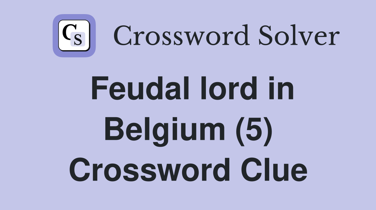 Feudal lord in Belgium (5) Crossword Clue