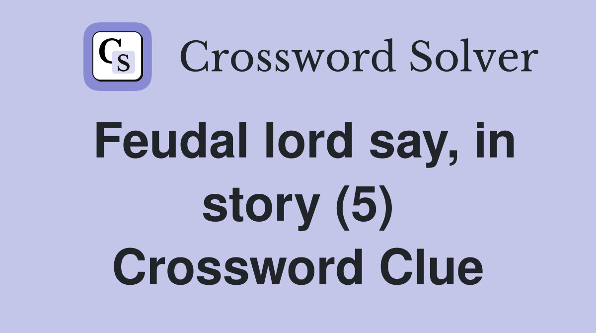Feudal lord say, in story (5) Crossword Clue