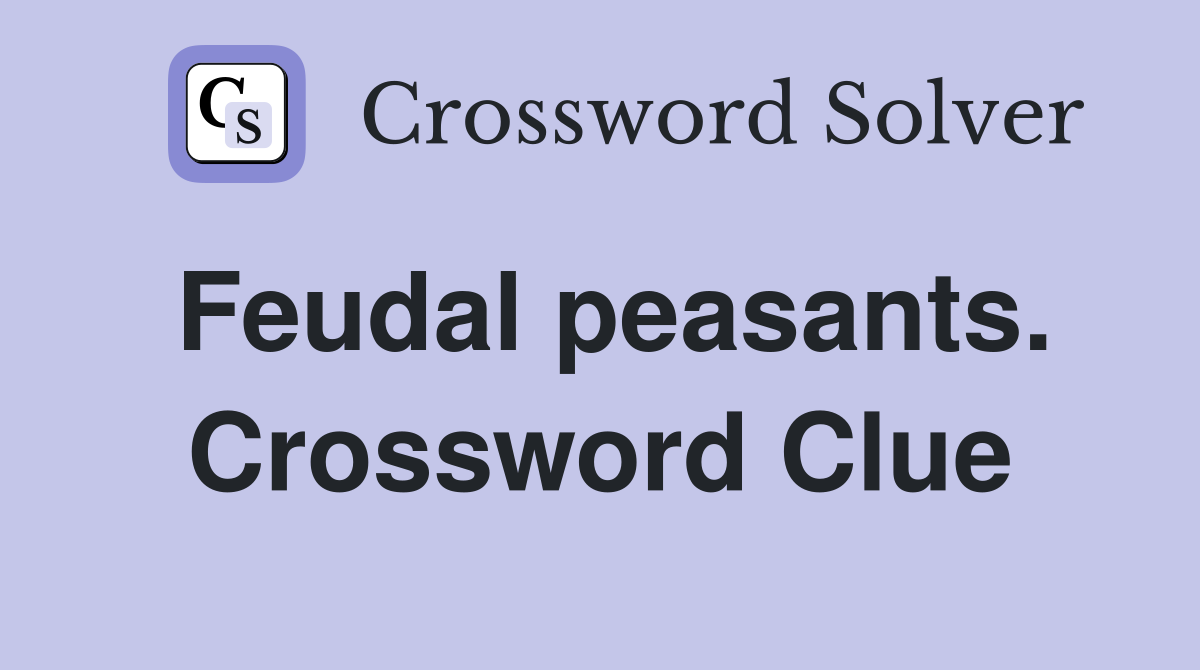 Feudal peasants. Crossword Clue