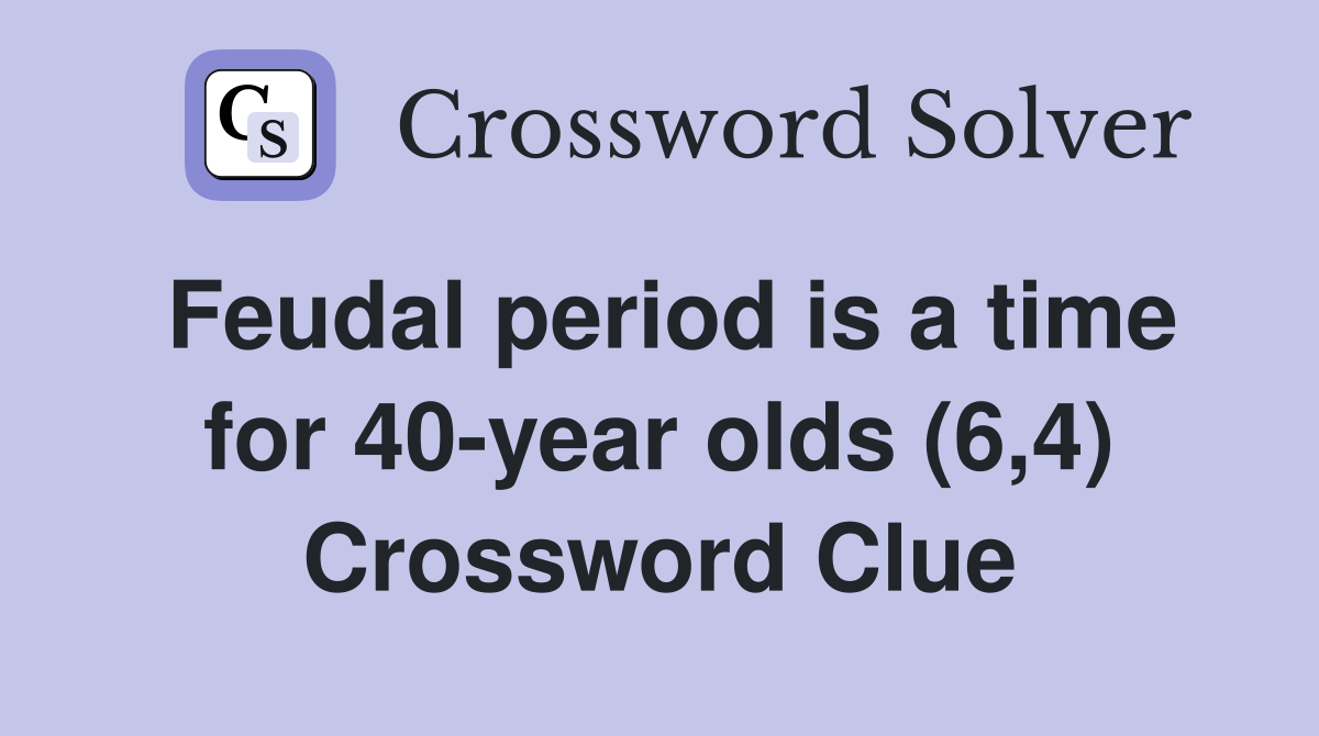 Feudal period is a time for 40-year olds (6,4) Crossword Clue