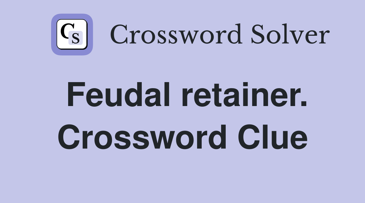 Feudal retainer. Crossword Clue