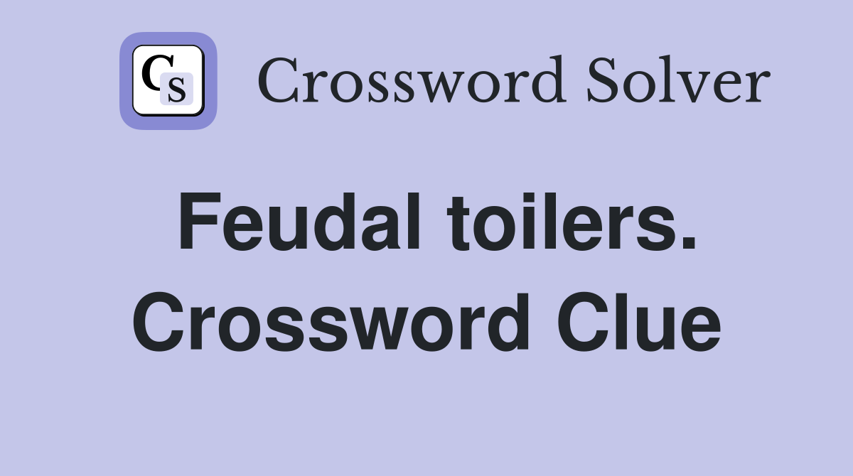 Feudal toilers. Crossword Clue