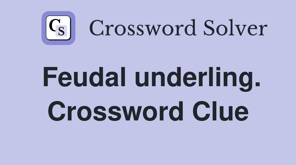 Feudal underling. Crossword Clue