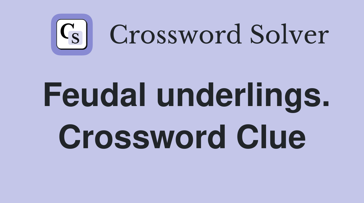 Feudal underlings. Crossword Clue