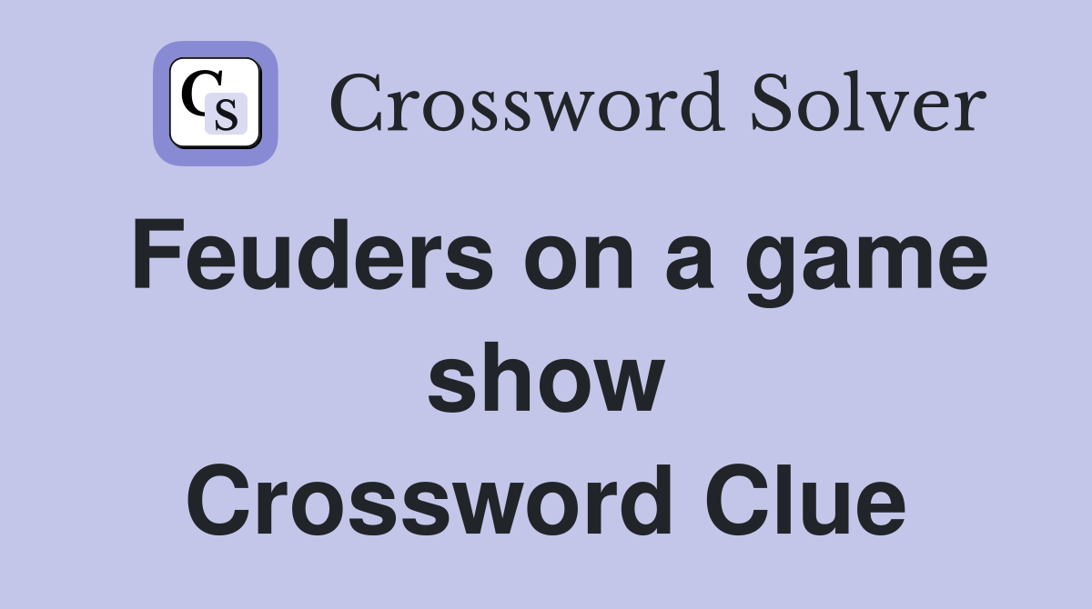 Feuders on a game show Crossword Clue