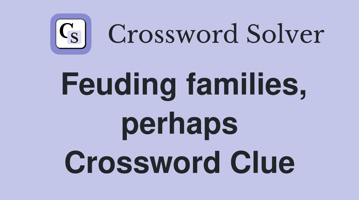 Feuding families, perhaps Crossword Clue