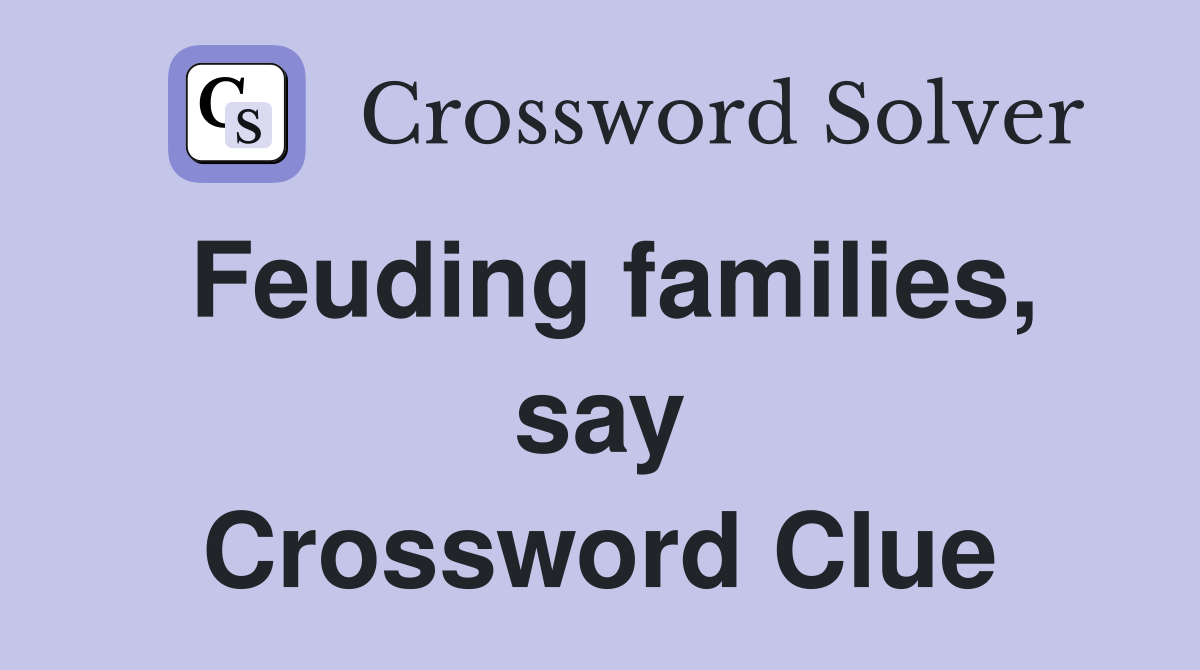 Feuding families, say Crossword Clue