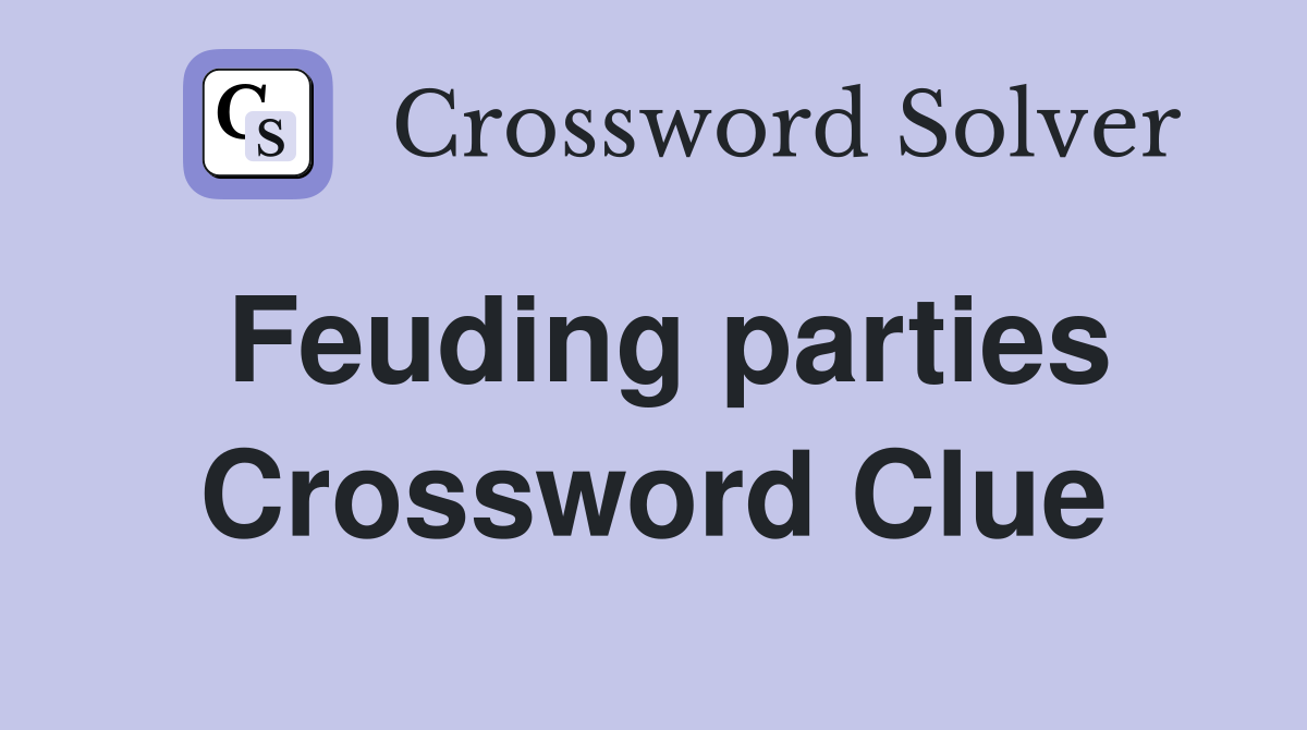 Feuding parties Crossword Clue