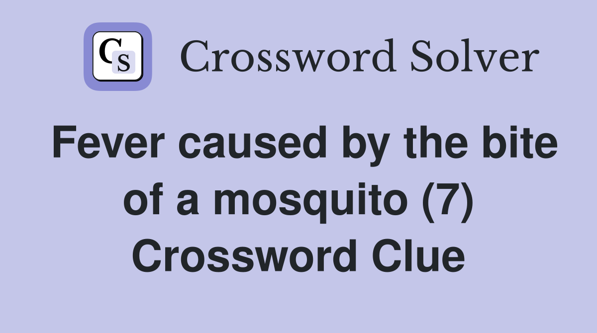 Fever caused by the bite of a mosquito (7) Crossword Clue