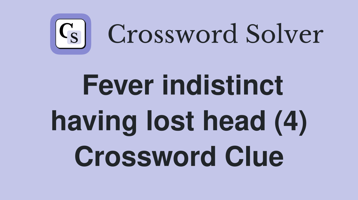 Fever indistinct having lost head (4) Crossword Clue