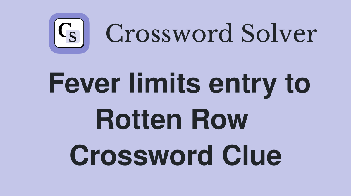 Fever limits entry to Rotten Row  Crossword Clue