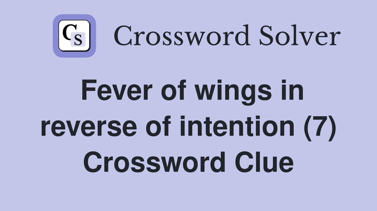Fever of wings in reverse of intention (7) Crossword Clue