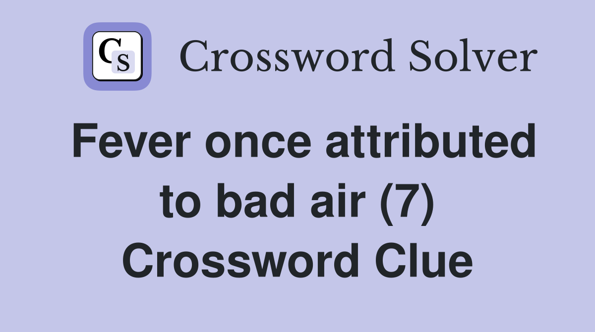 Fever once attributed to bad air (7) Crossword Clue
