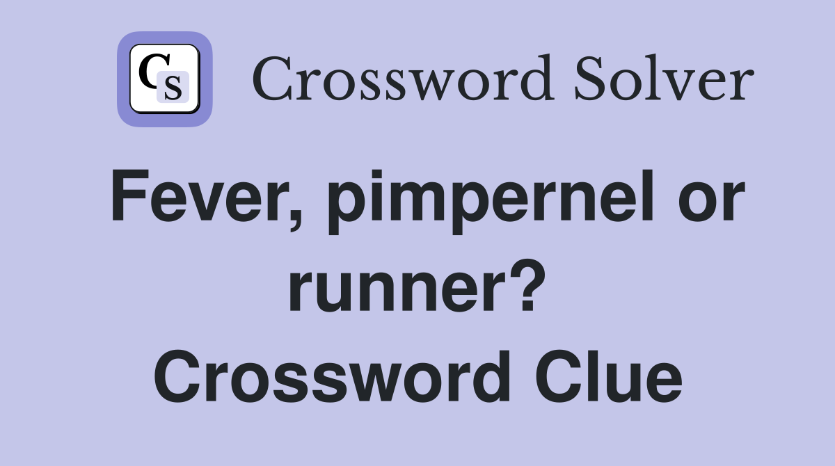 Fever, pimpernel or runner? Crossword Clue