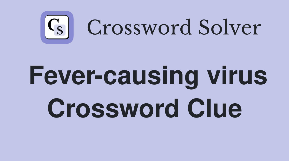 Fever-causing virus Crossword Clue