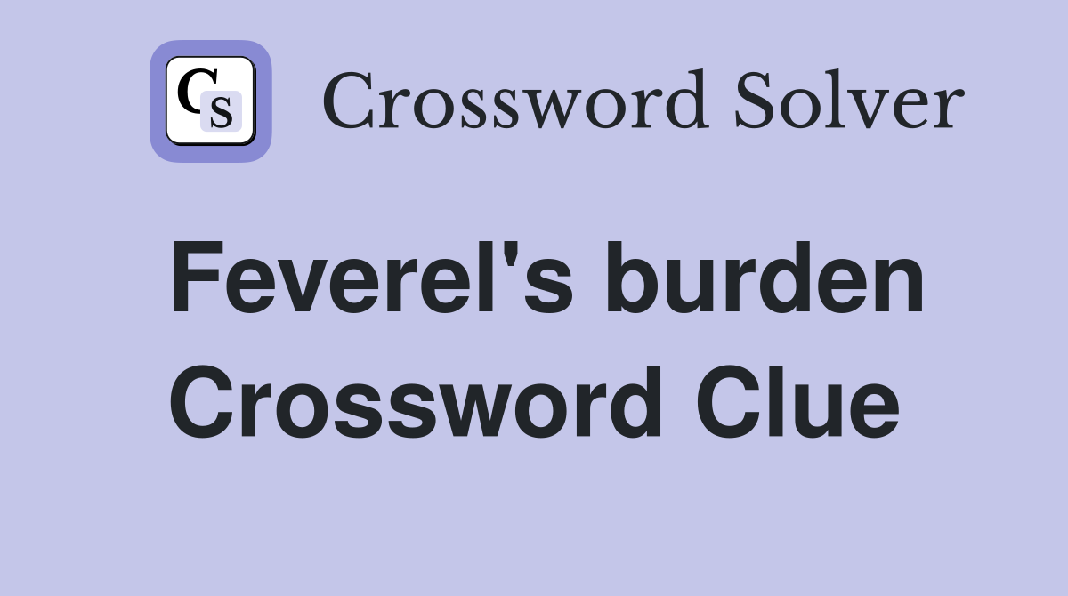 Feverel's burden Crossword Clue