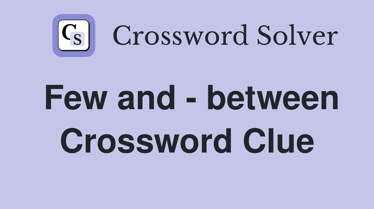 Few and - between Crossword Clue