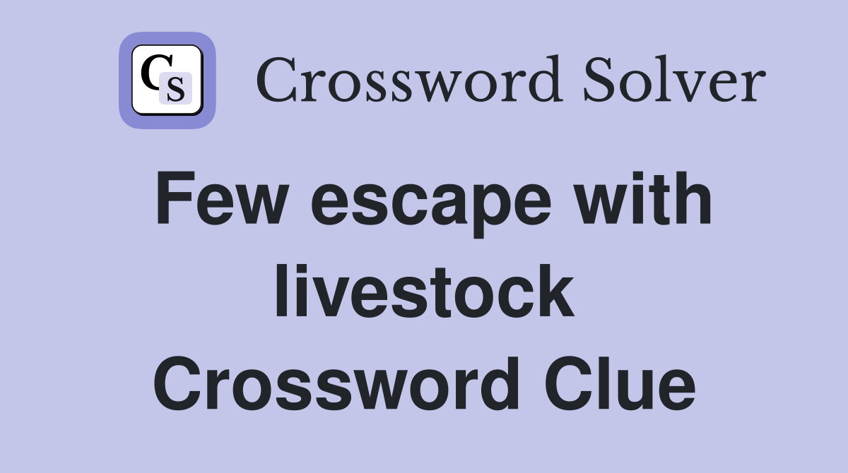 Few escape with livestock Crossword Clue