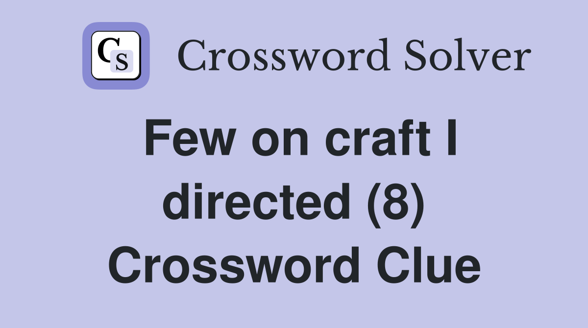 Few on craft I directed (8) Crossword Clue